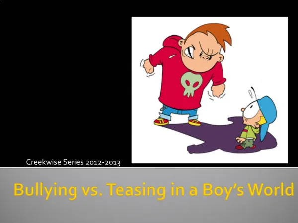 Bullying vs. Teasing in a Boy s World