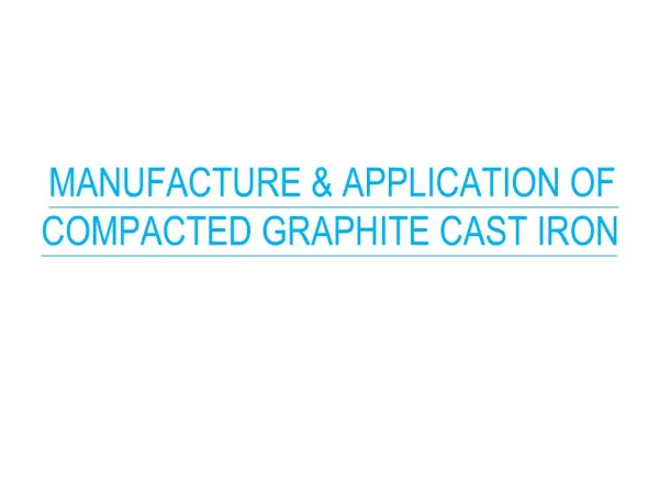 MANUFACTURE APPLICATION OF COMPACTED GRAPHITE CAST IRON