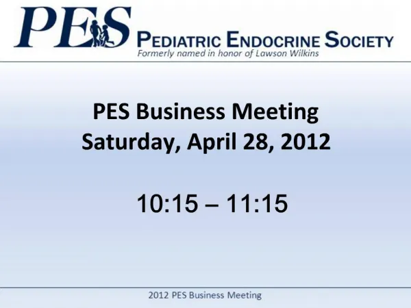 PES Business Meeting Saturday, April 28, 2012 10:15 11:15