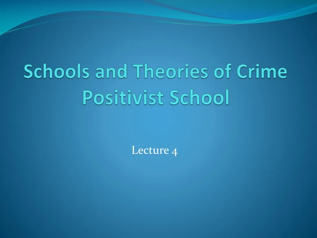 schools and theories of crime positivist school
