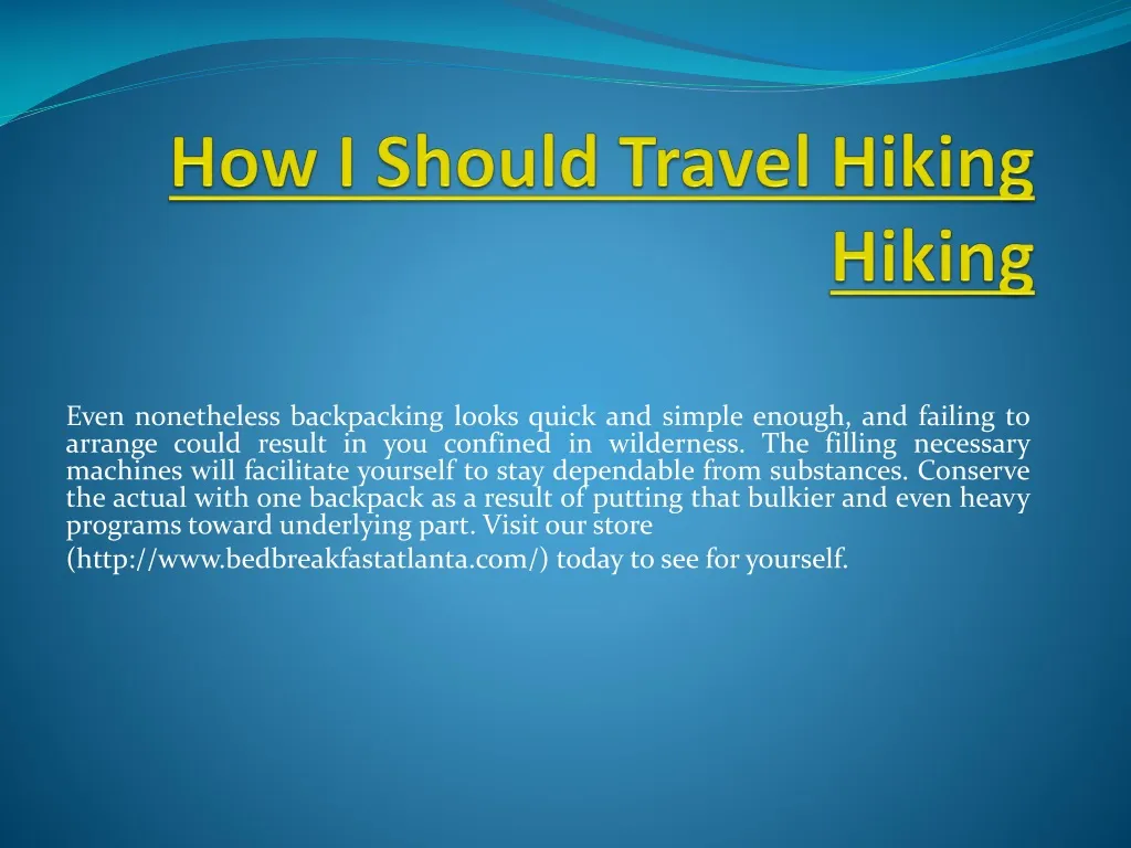 how i should travel hiking hiking