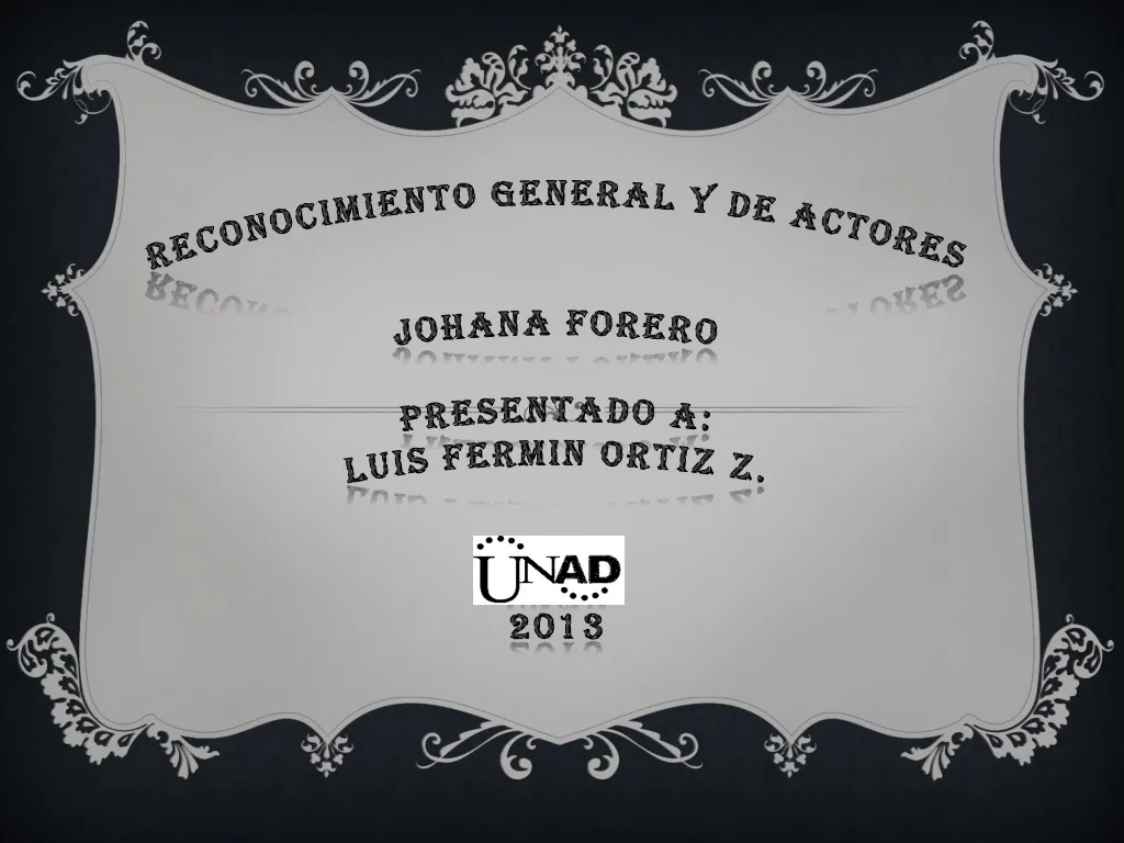 reconocimiento general y de actores johana forero presentado a luis fermin ortiz z unad 2013