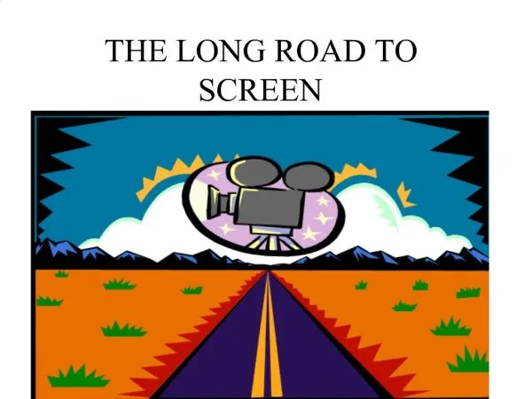THE LONG ROAD TO SCREEN