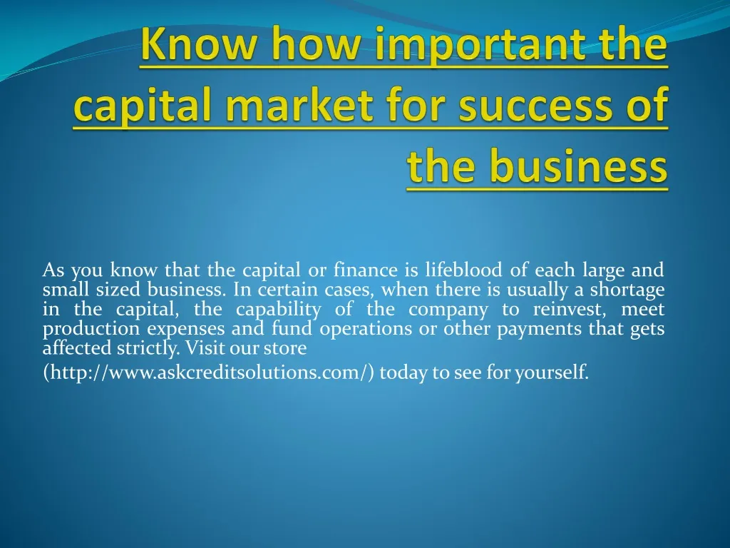 know how important the capital market for success of the business