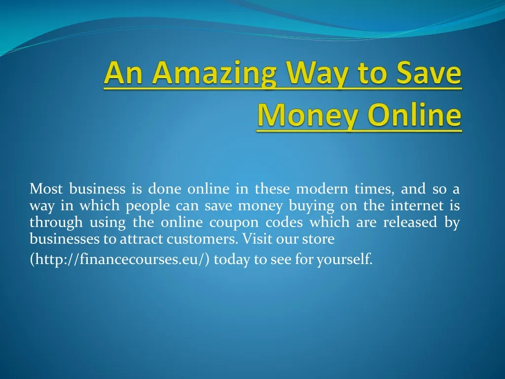 an amazing way to save money online