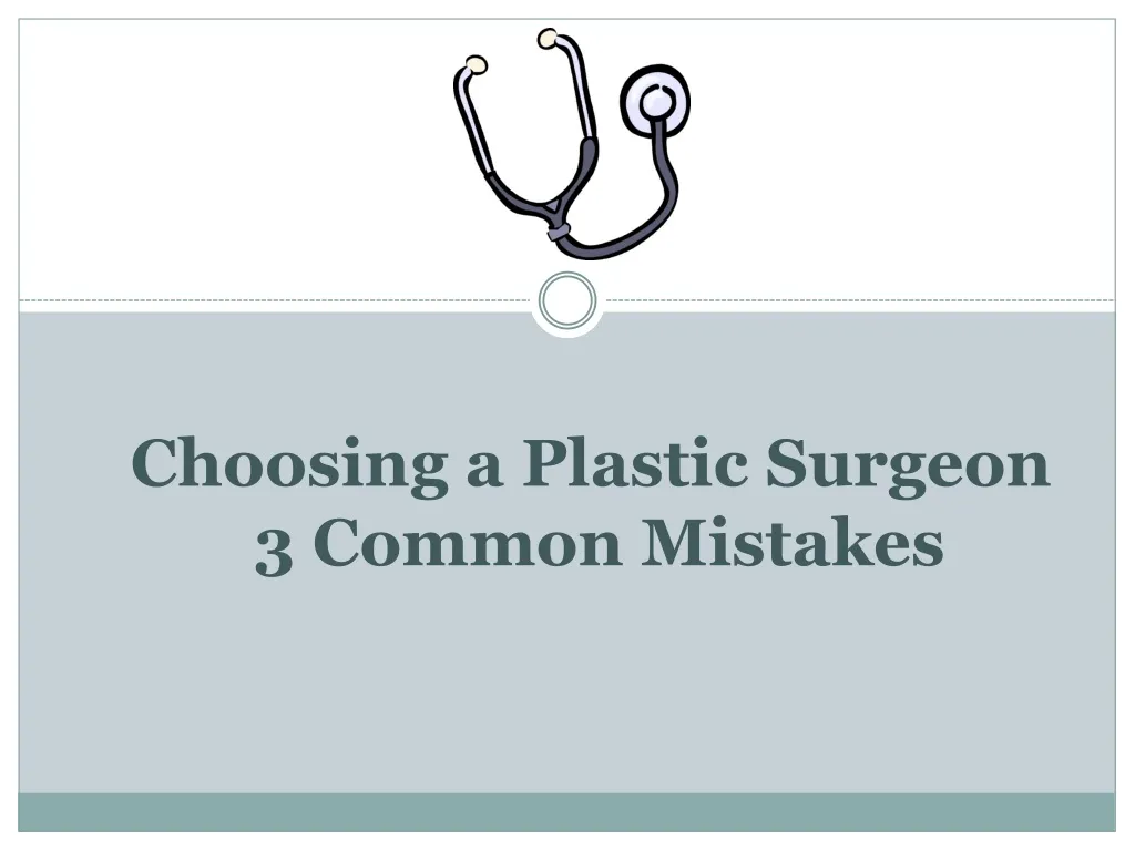 choosing a plastic surgeon 3 common mistakes