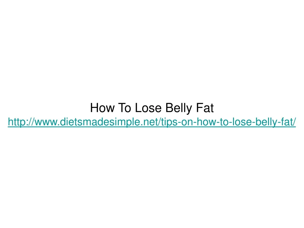 how to lose belly fat http www dietsmadesimple