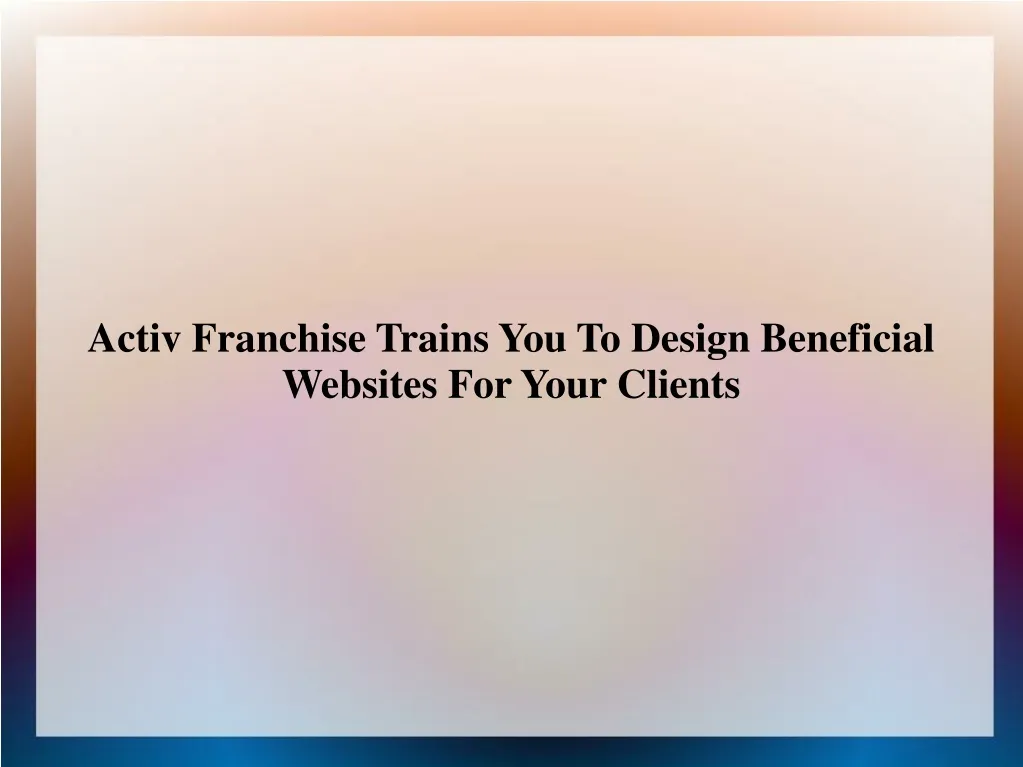 activ franchise trains you to design beneficial