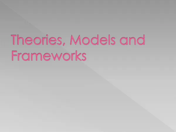Theories, Models and Frameworks