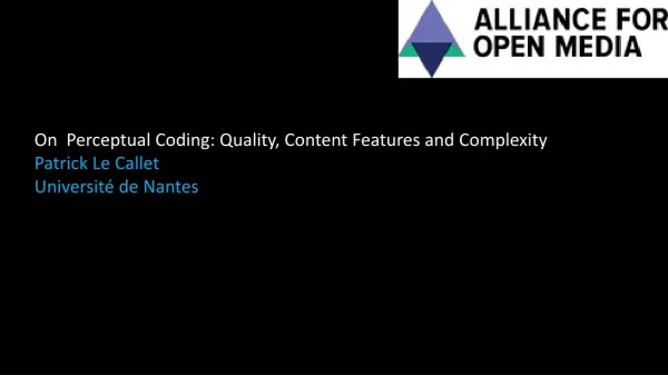 On Perceptual Coding : Quality , Content Features and Complexity Patrick Le Callet