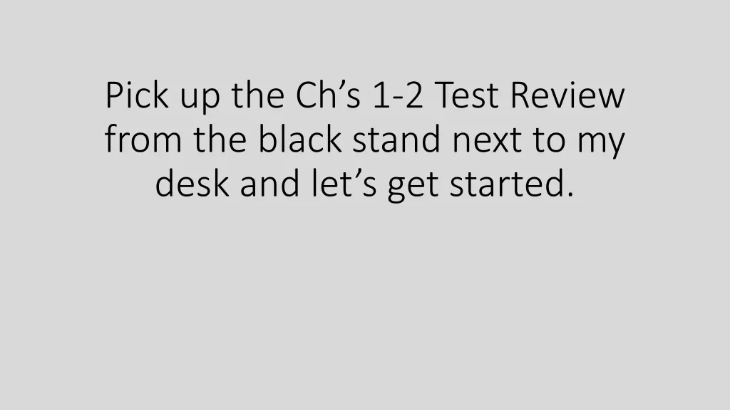 pick up the ch s 1 2 test review from the black stand next to my desk and let s get started