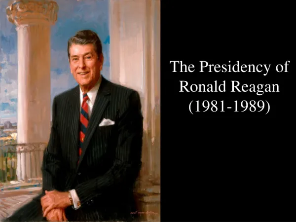 The Presidency of Ronald Reagan (1981-1989)