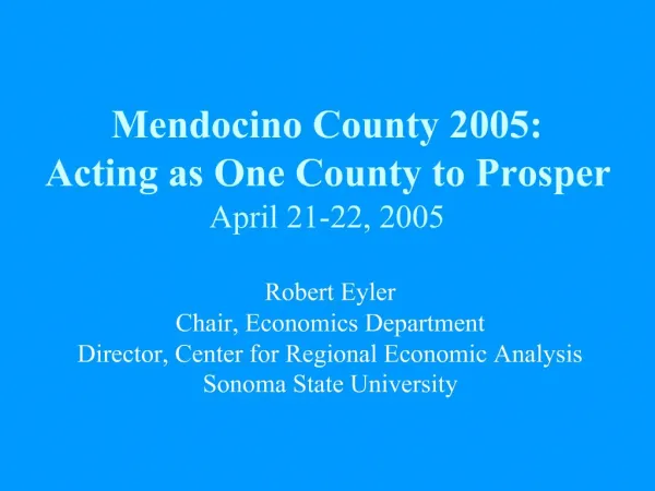 Mendocino County 2005: Acting as One County to Prosper April 21-22, 2005