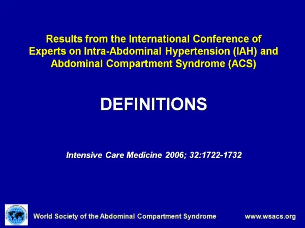 Results from the International Conference of Experts on Intra-Abdominal Hypertension IAH and Abdominal Compartment Syndr