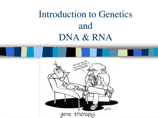 Introduction to Genetics and DNA &amp; RNA