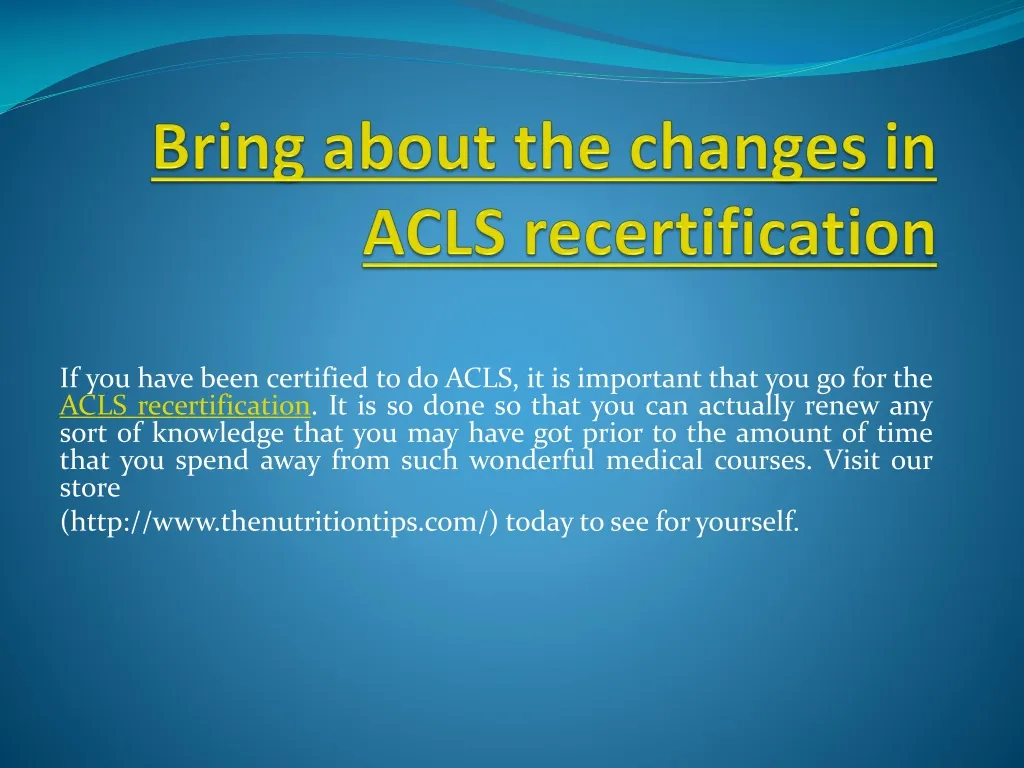 bring about the changes in acls recertification
