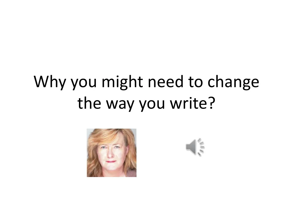 why you might need to change the way you write