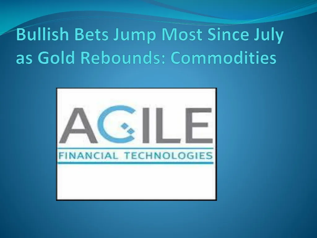 bullish bets jump most since july as gold rebounds commodities