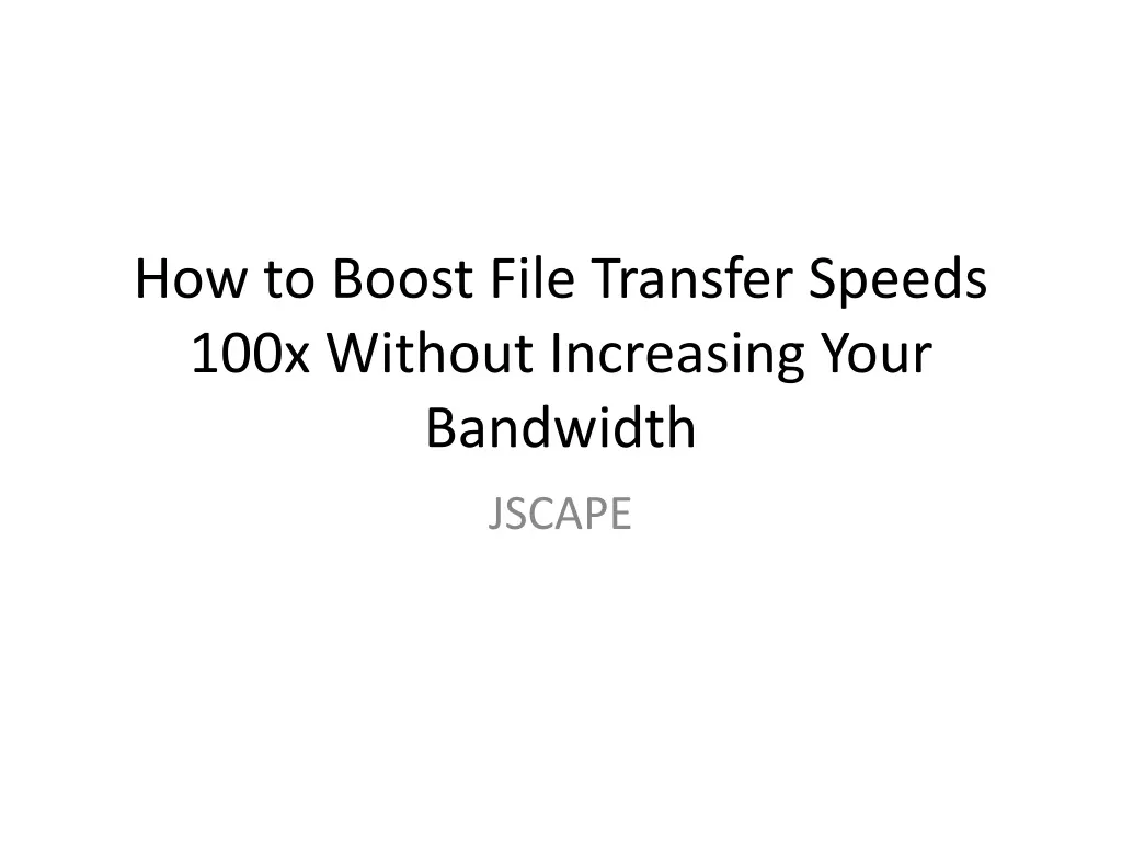 how to boost file transfer speeds 100x without increasing your bandwidth