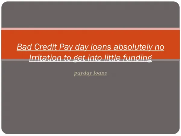 Bad Credit Pay day loans absolutely no Irritation to get int