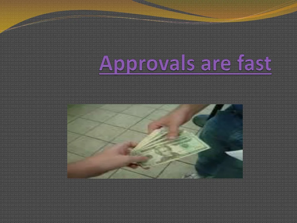 approvals are fast
