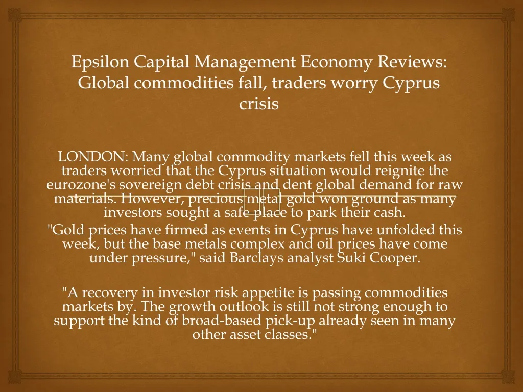 epsilon capital management economy reviews global commodities fall traders worry cyprus crisis