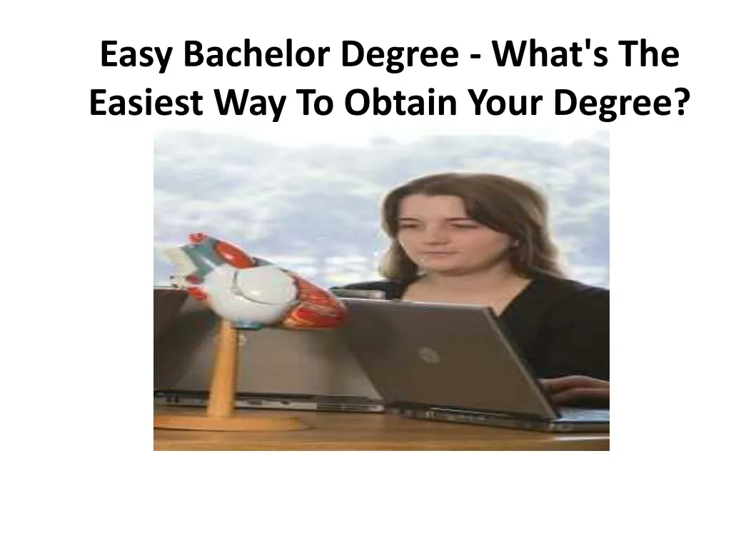 easy bachelor degree what s the easiest way to obtain your degree