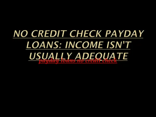 No Credit check Payday loans: Income Isn't Usually Adequate