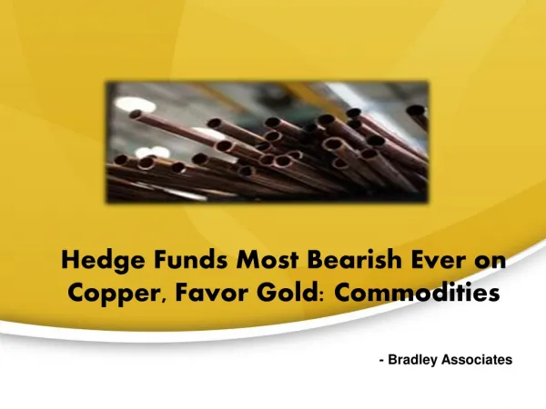 Hedge Funds Most Bearish Ever on Copper, Favor Gold: Commodi
