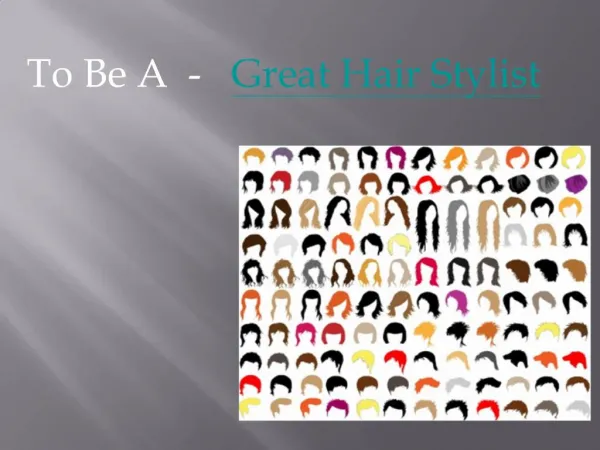 To be a great Hair Stylist
