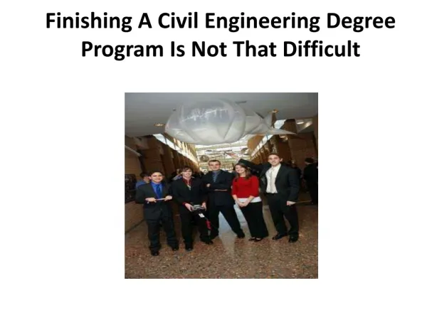 Finishing A Civil Engineering Degree Program Is Not That Di