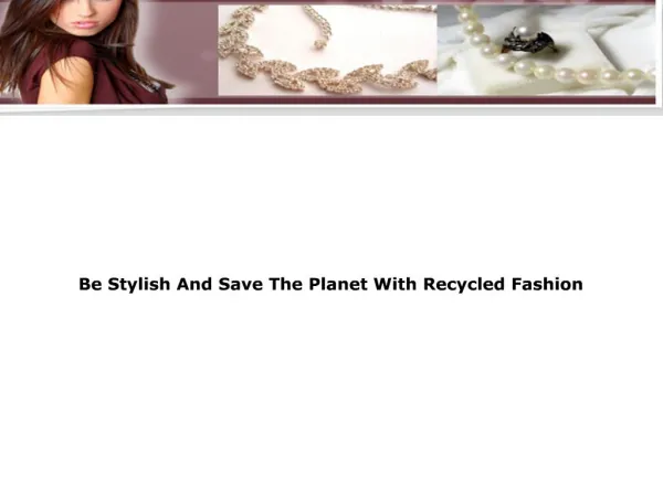 Be Stylish And Save The Planet With Recycled Fashion