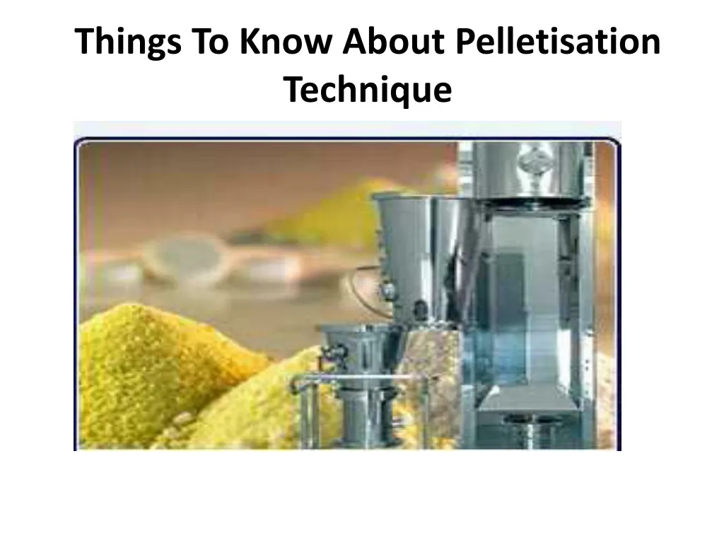 things to know about pelletisation technique