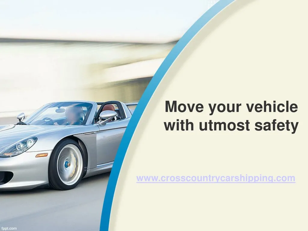move your vehicle with utmost safety