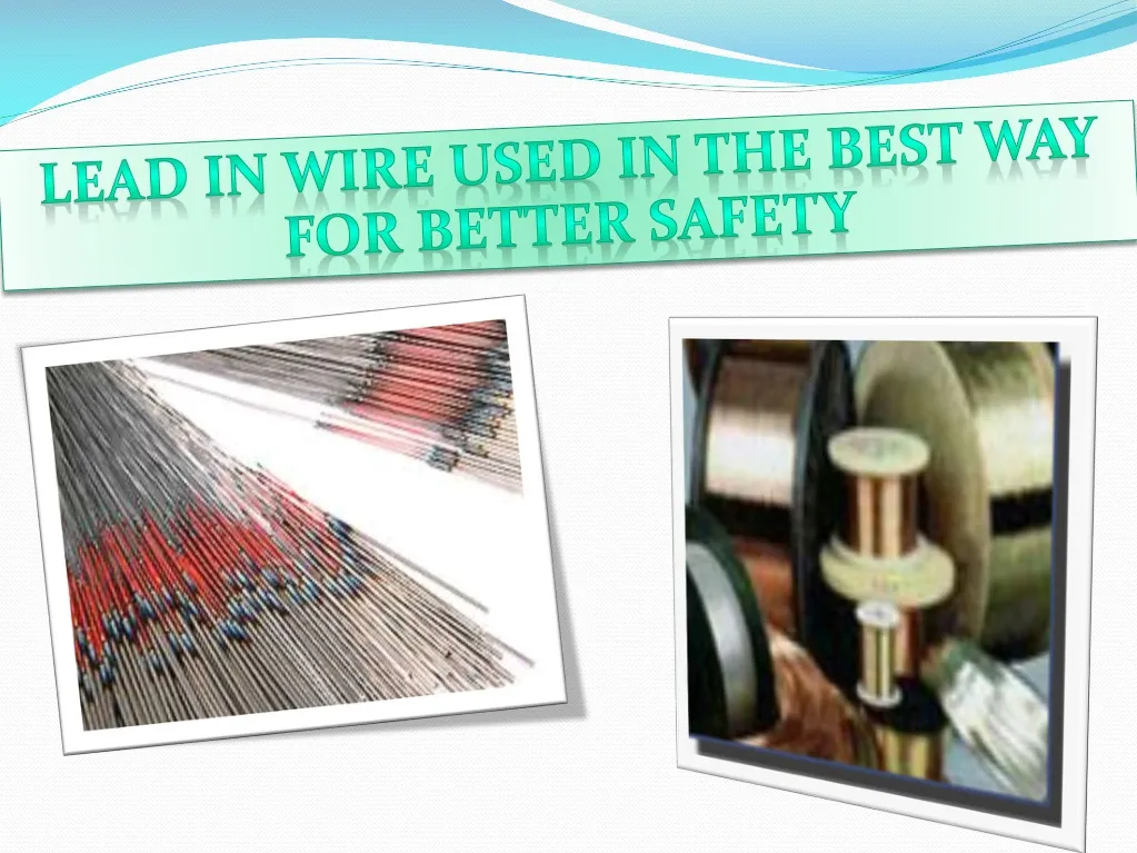 lead in wire used in the best way for better