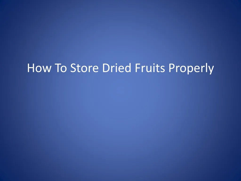 how to store dried fruits properly