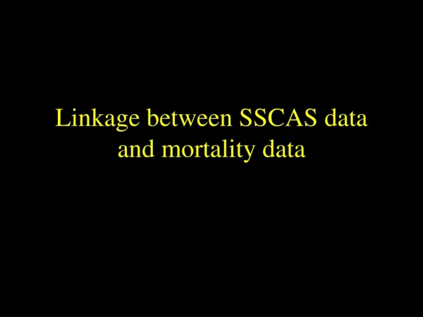 Linkage between SSCAS data and mortality data