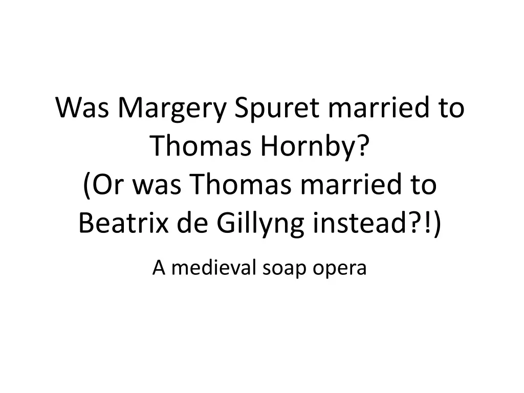 was margery spuret married to thomas hornby or was thomas married to beatrix de gillyng instead