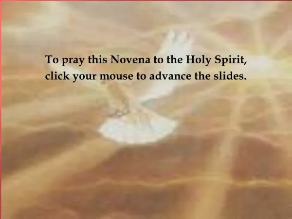 To pray this Novena to the Holy Spirit, click your mouse to advance the slides.