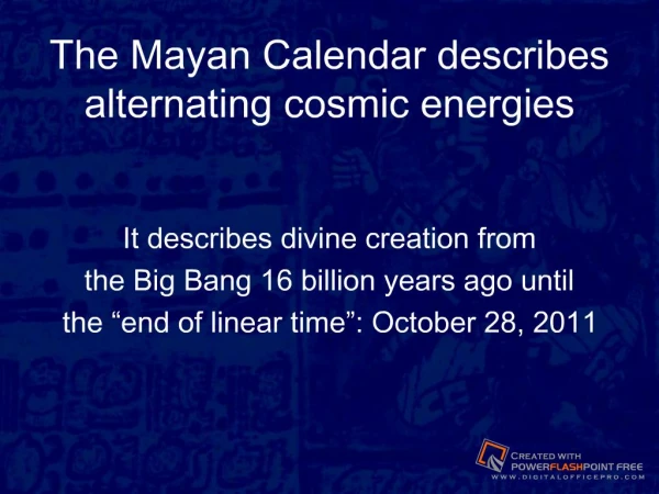 The Mayan Calendar describes alternating cosmic energies
