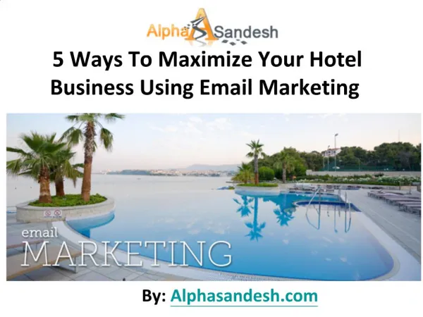 5 Ways To Maximize Your Hotel Business Using Email Marketing