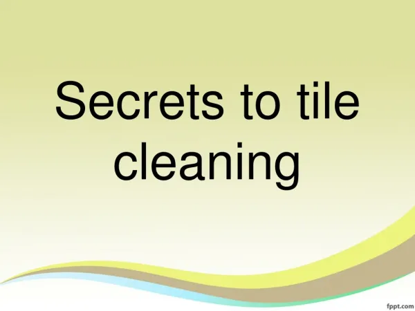Secrets to tile cleaning