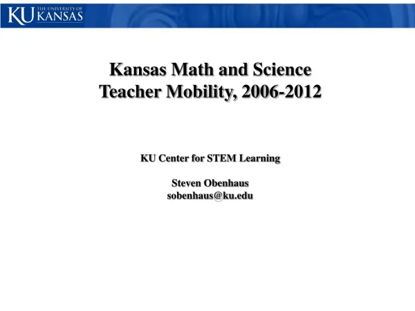 Kansas Math and Science Teacher Mobility, 2006-2012 KU Center for STEM Learning