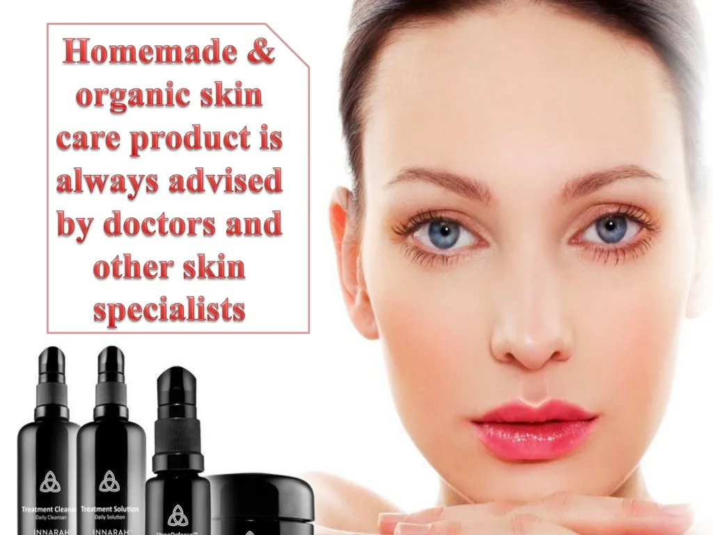 homemade organic skin care product is always advised by doctors and other skin specialists