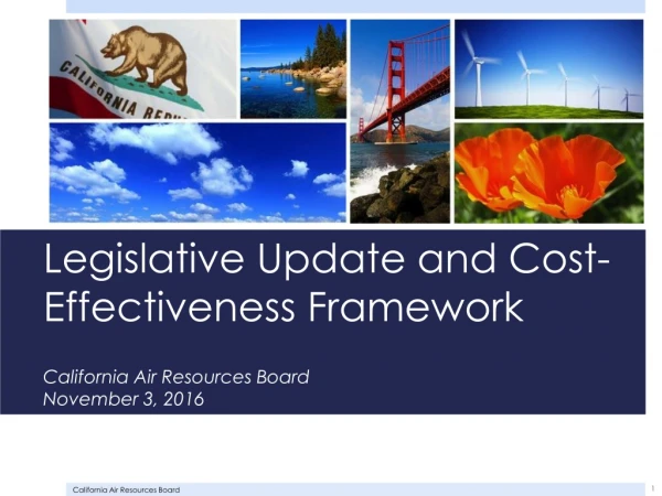 Legislative Update and Cost-Effectiveness Framework California Air Resources Board