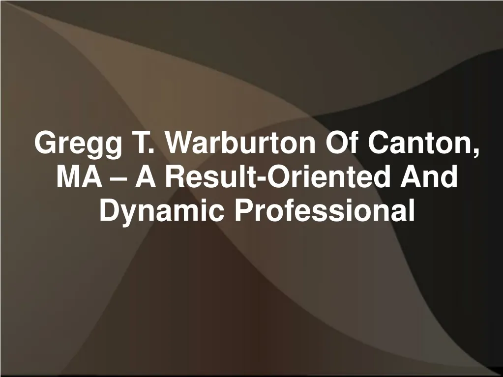 gregg t warburton of canton ma a result oriented