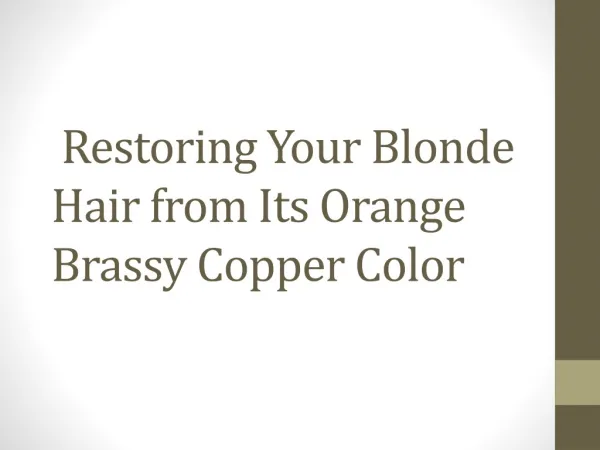 Restoring Your Blonde Hair from Its Orange Brassy Copper Col