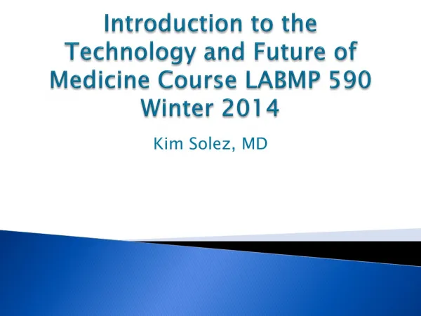 Introduction to the Technology and Future of Medicine Course LABMP 590 Winter 2014