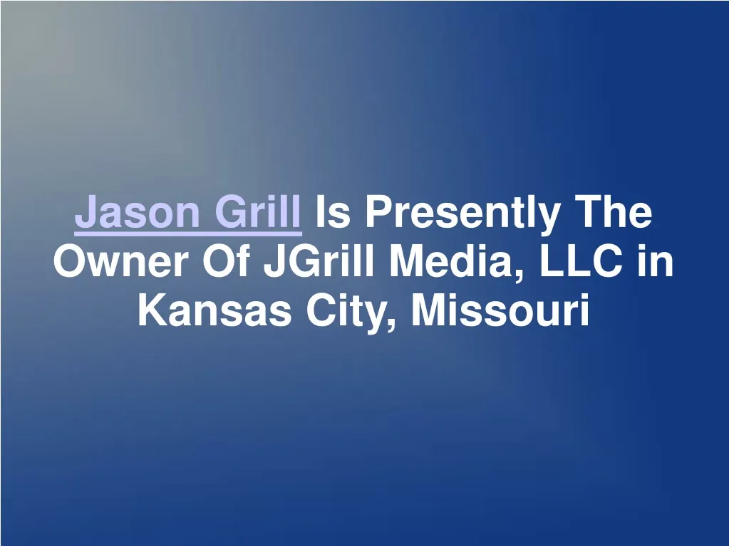 jason grill is presently the owner of jgrill