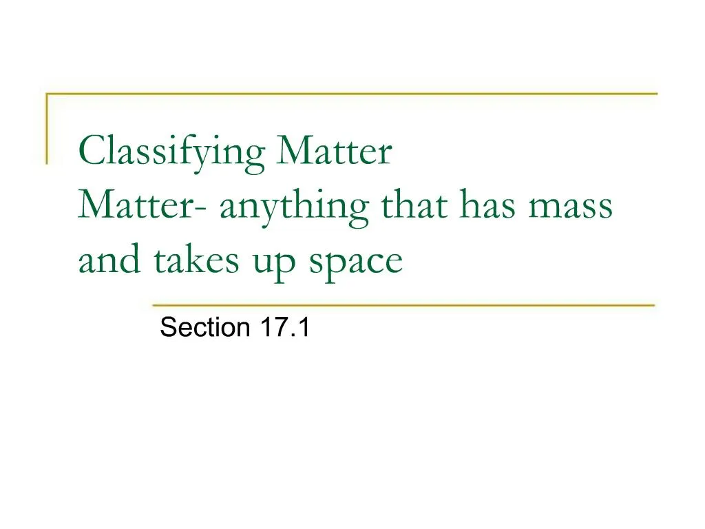Ppt Classifying Matter Matter Anything That Has Mass And Takes Up